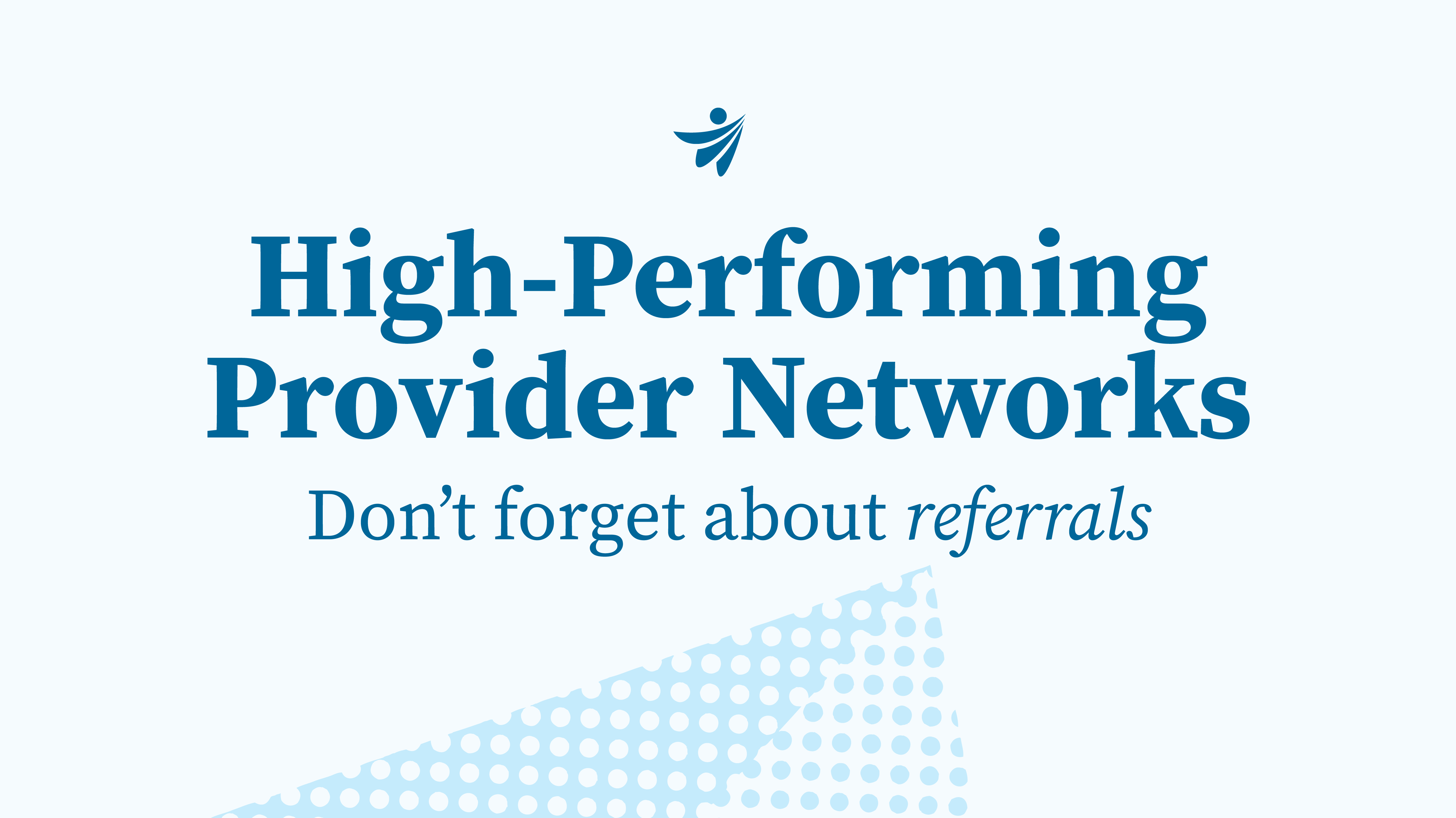 Thumbnail for High-Performing Provider Networks: Don’t forget about referrals