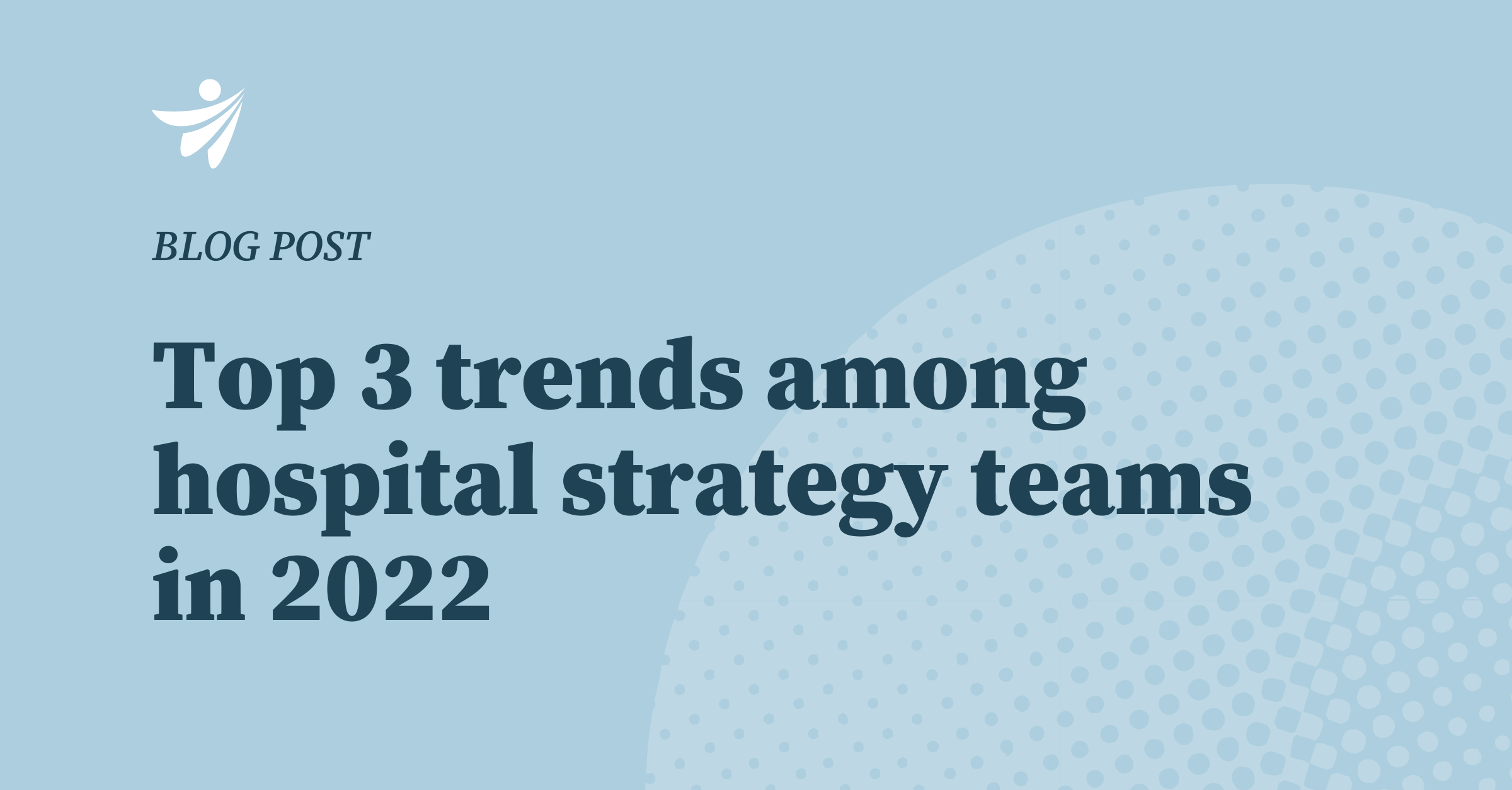 Top 3 trends hospital strategy teams 2022