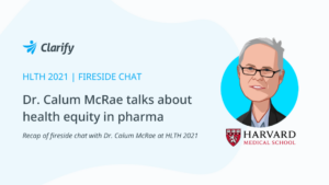 Dr. Calum McRae talks about health equity in pharam_clarify health blog_hlth 2021 recap
