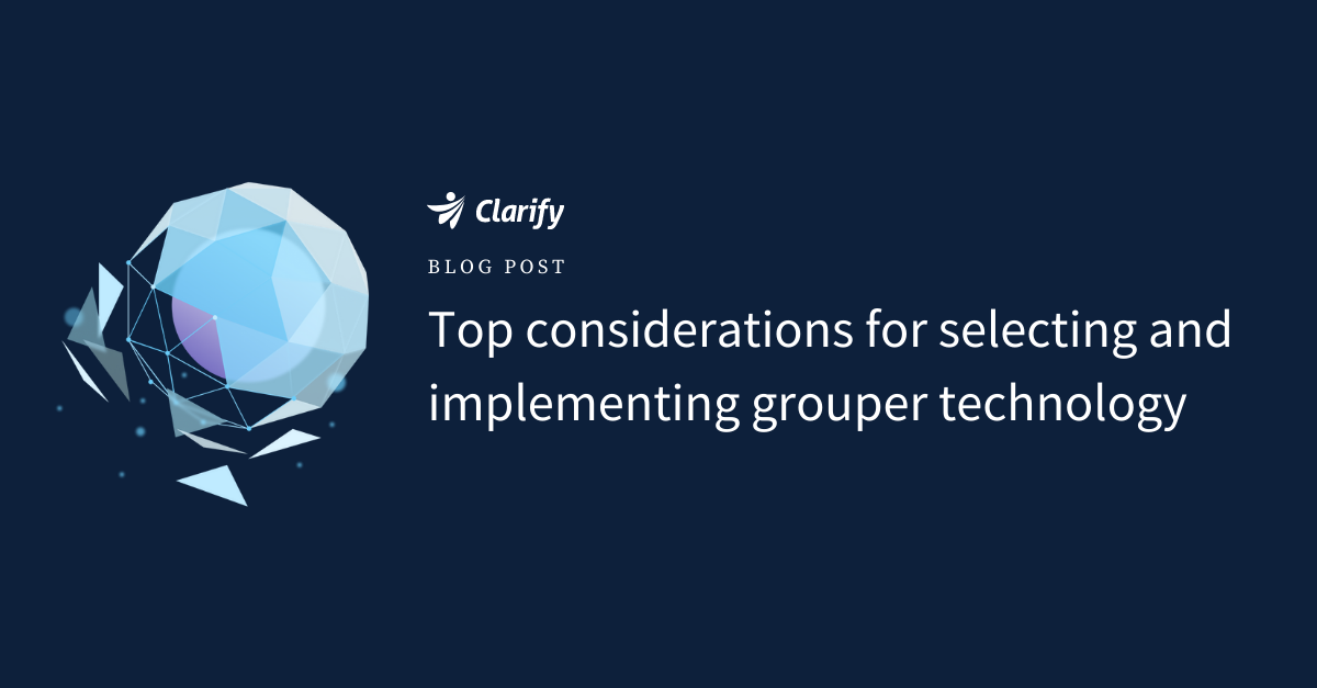 Top considerations for selecting and implementing grouper technology