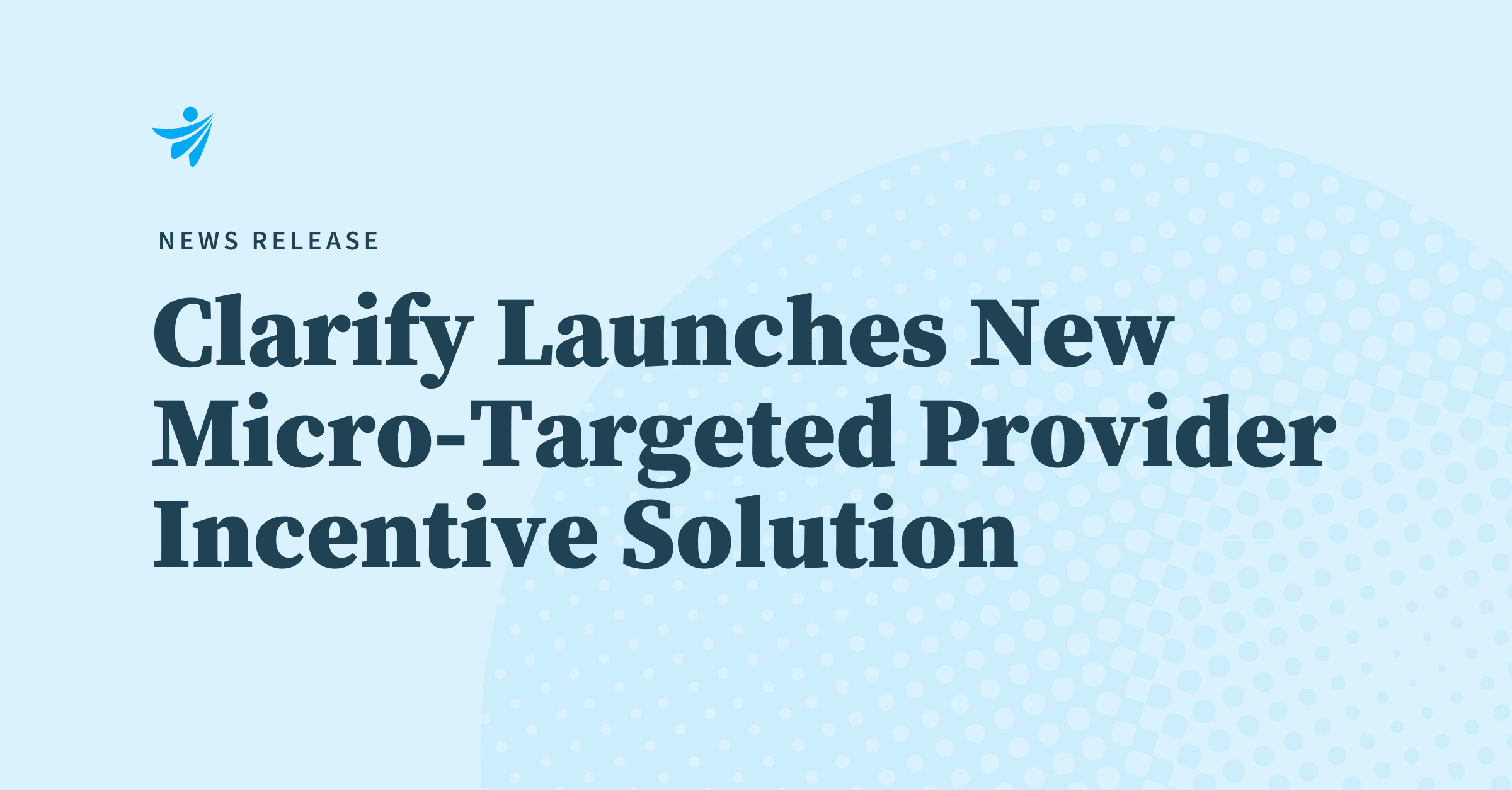 Thumbnail for News Release: Clarify Health Launches Clarify Advance, a Micro-Targeted Provider Incentive Solution Proven to Drive Higher-Value Decisions and Lower Total Cost of Care