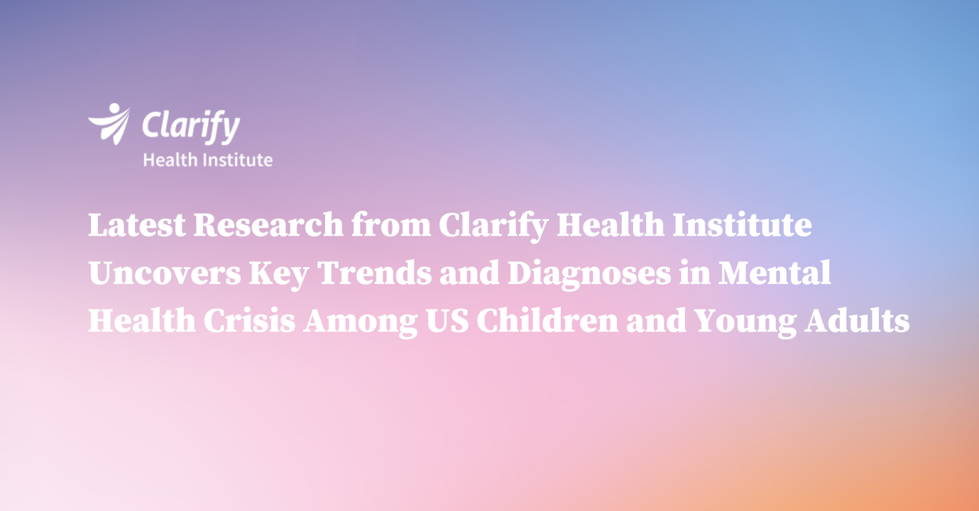 Thumbnail for Latest Research from Clarify Health Institute Uncovers Key Trends and Diagnoses in Mental Health Crisis Among US Children and Young Adults
