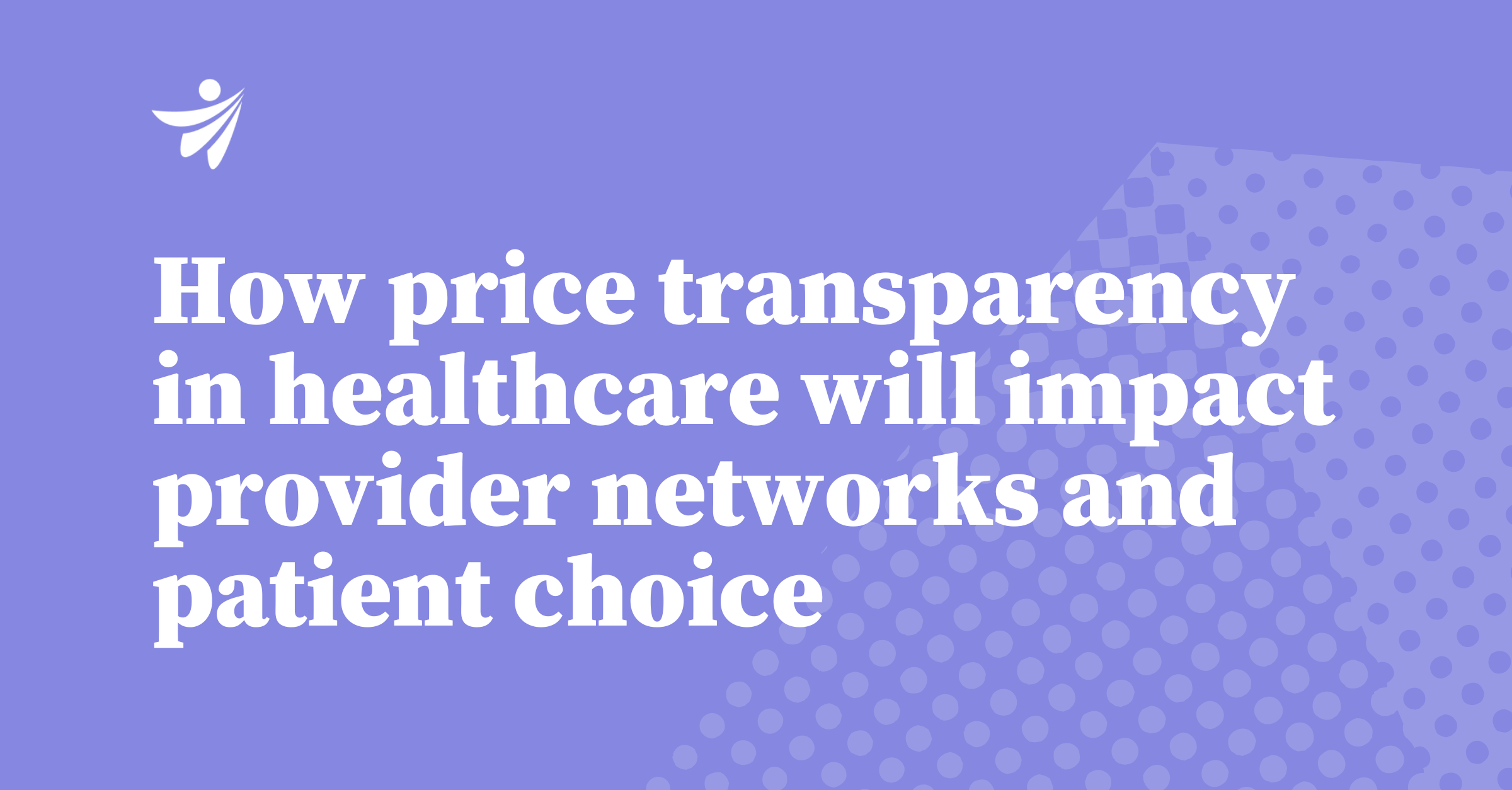 Thumbnail for How price transparency in healthcare will impact provider networks and patient choice