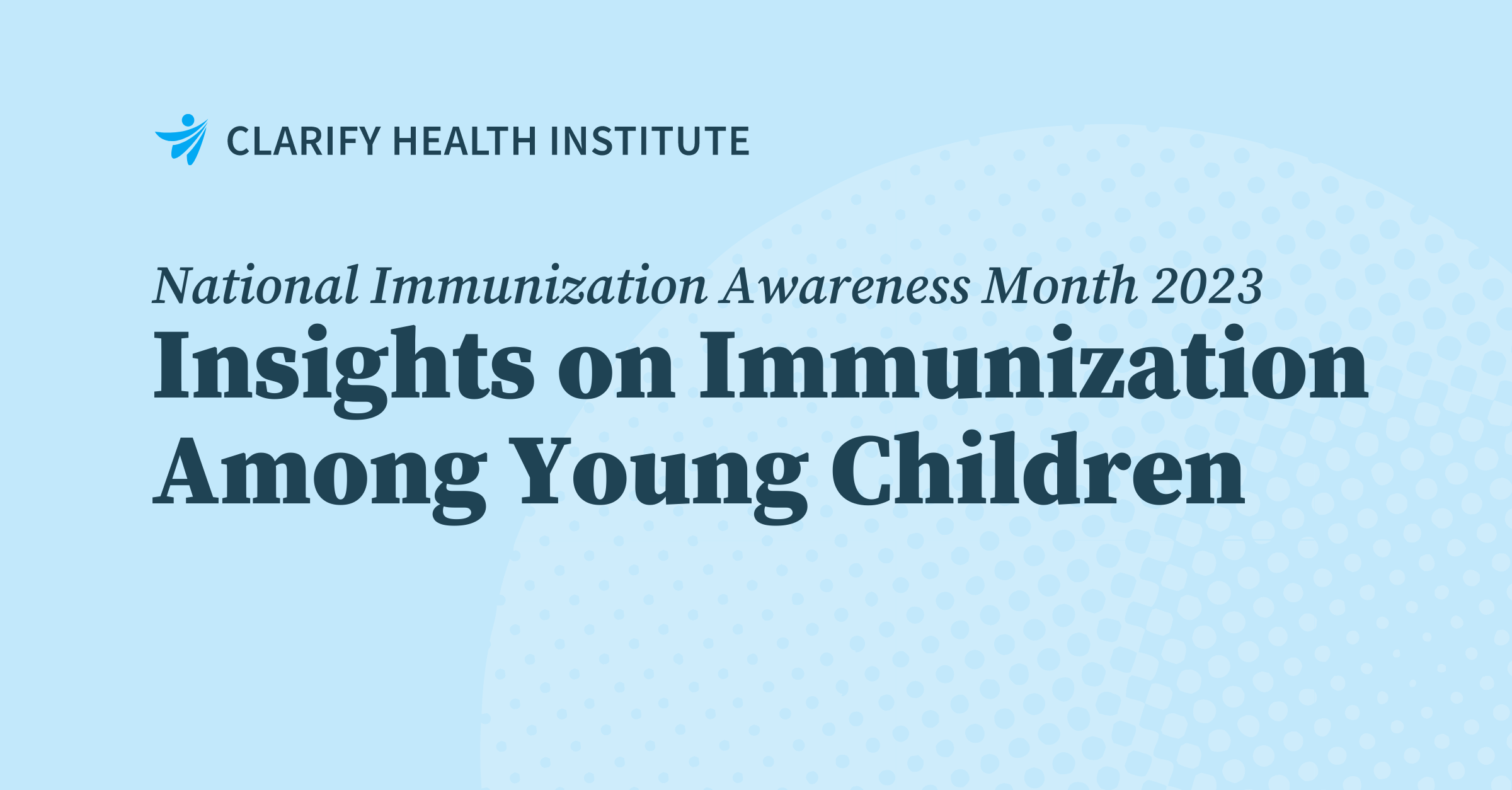 Thumbnail for Insights on Immunization Among Young Children from the Clarify Health Institute