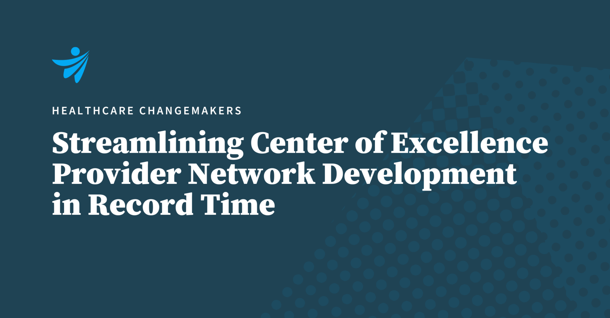 Thumbnail for Streamlining Center of Excellence Provider Network Development in Record Time
