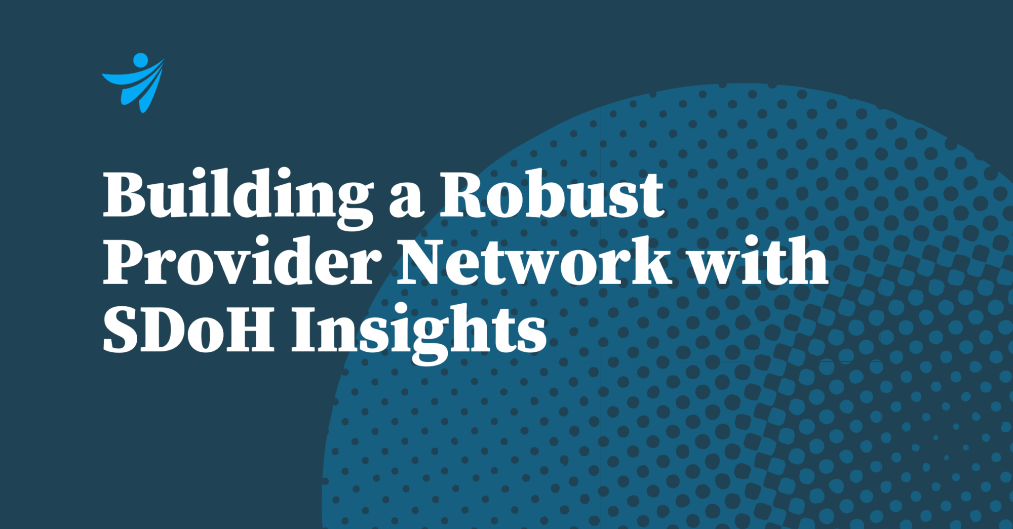 Thumbnail for Building a robust provider network with SDoH insights