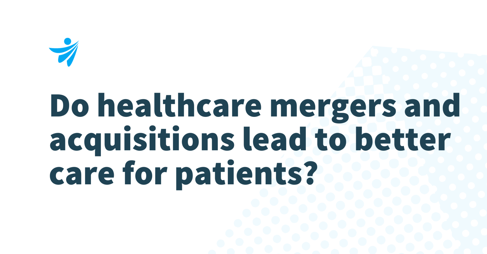 Thumbnail for Do healthcare mergers and acquisitions lead to better care for patients?