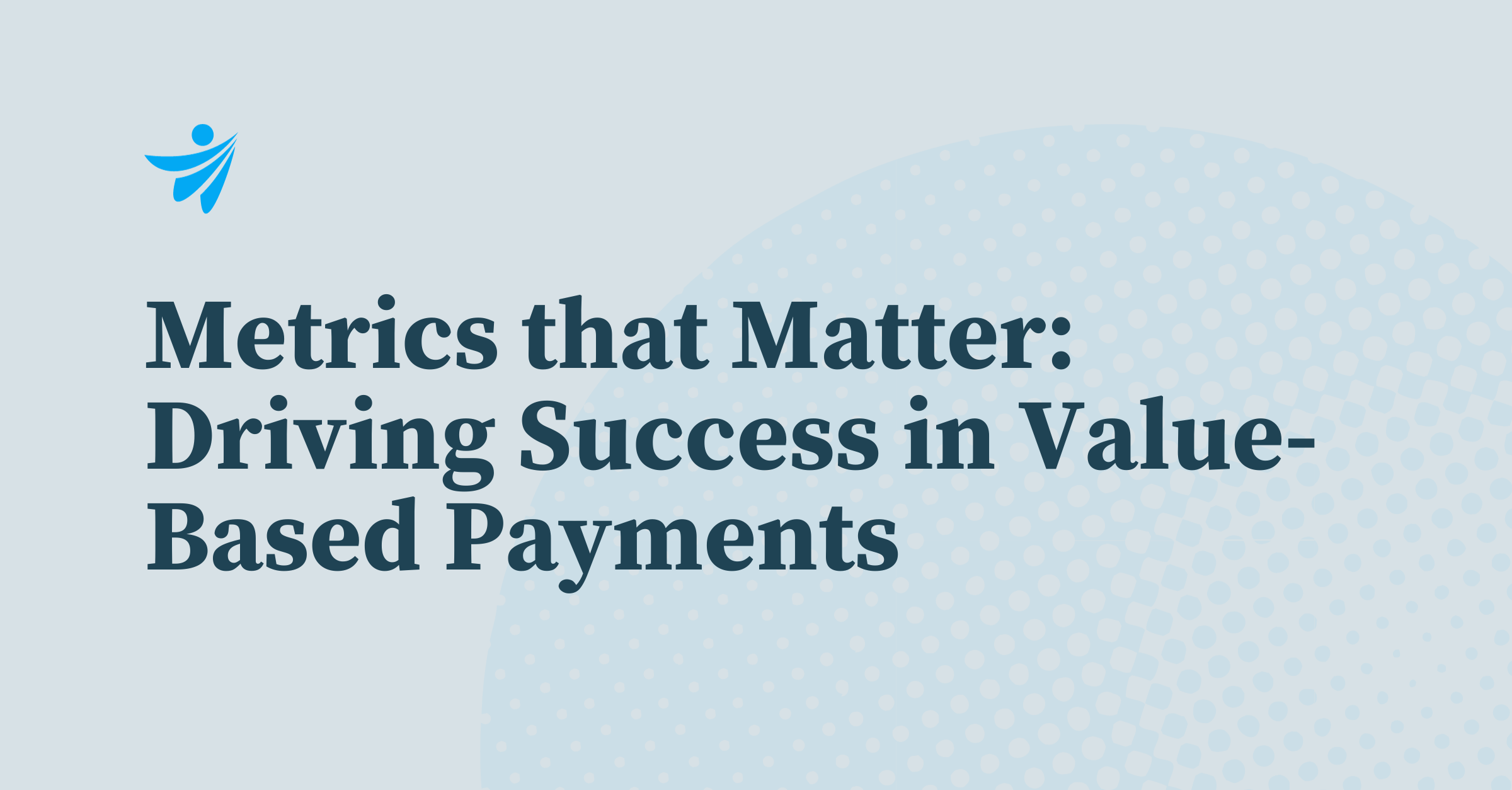 Thumbnail for Metrics that Matter: Driving Success in Value-Based Payments