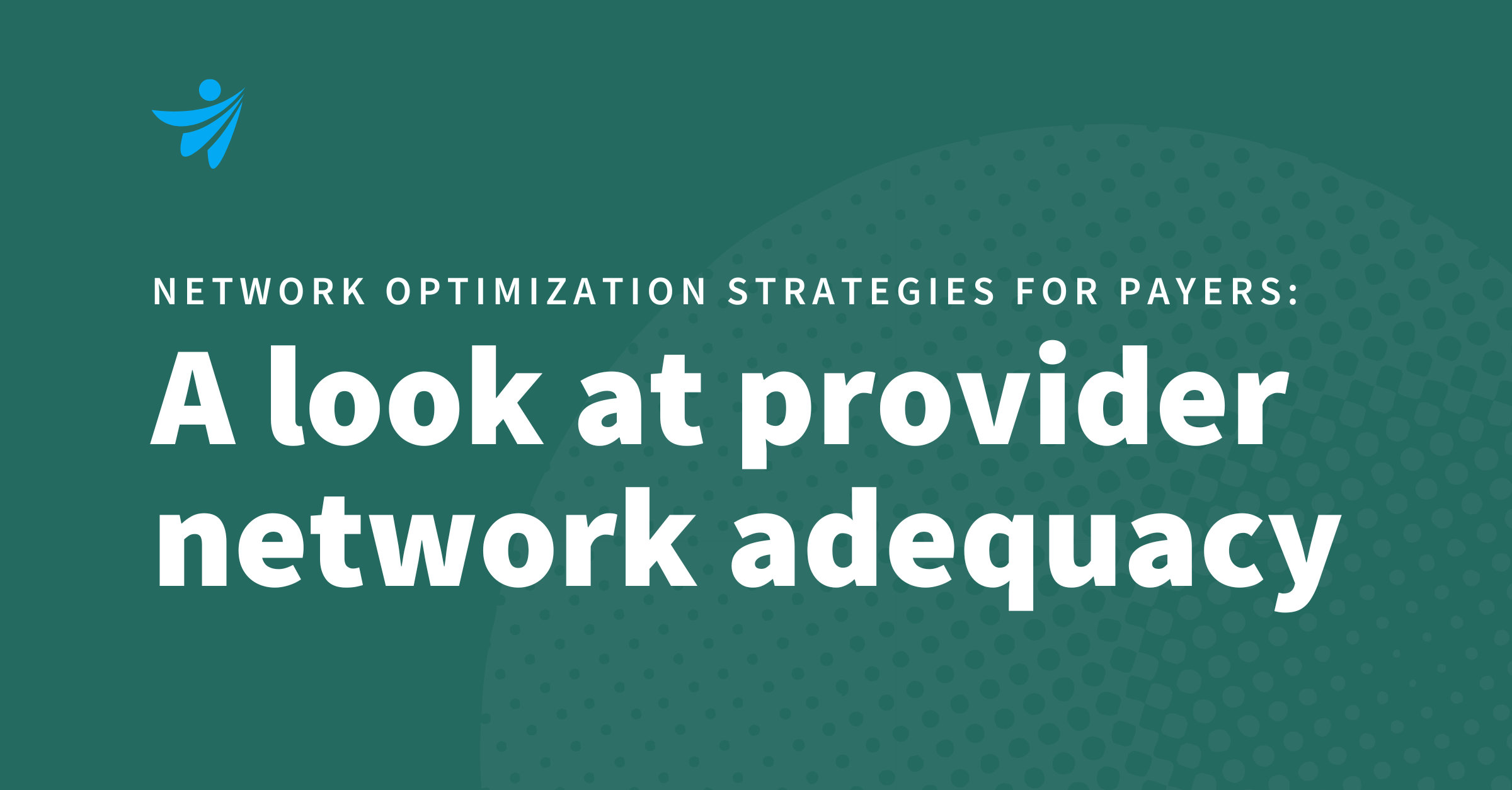 Thumbnail for Network Optimization Strategies for Payers: A Look at Provider Network Adequacy