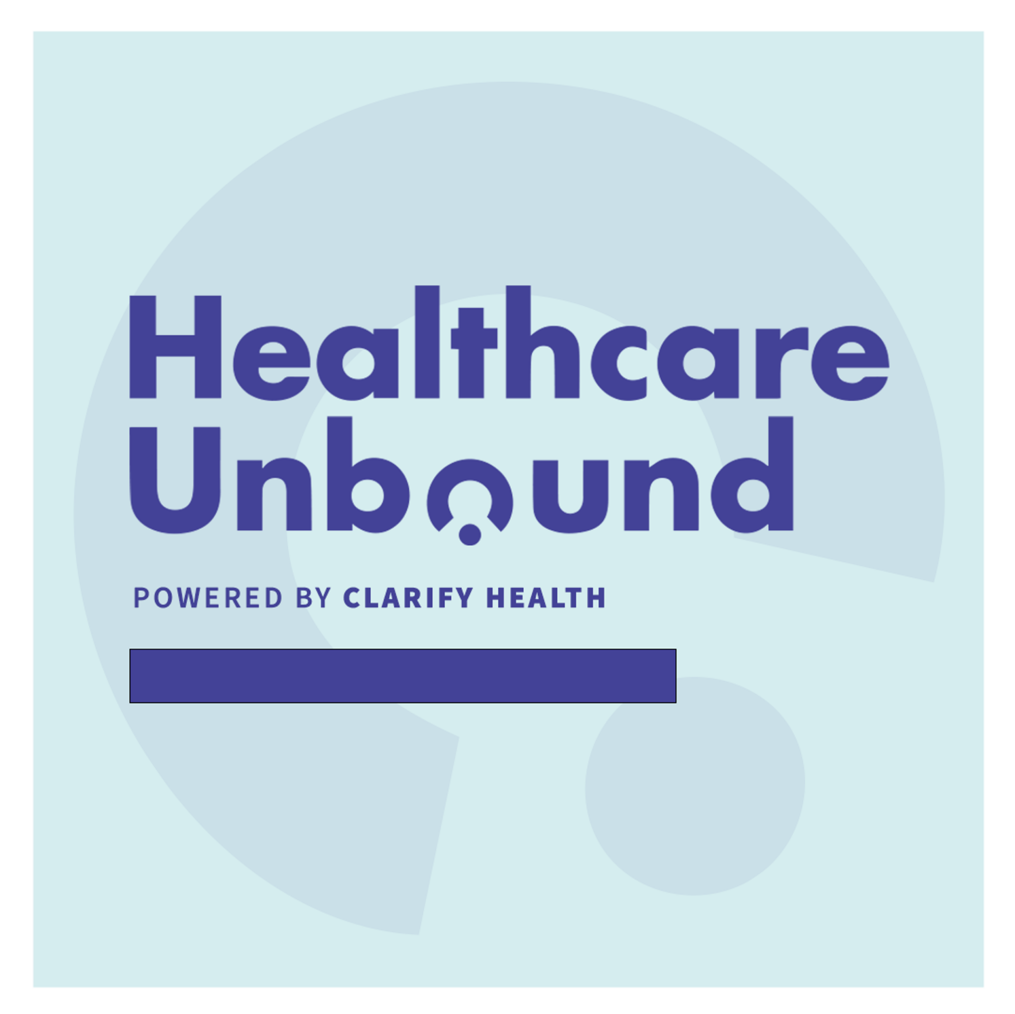 Thumbnail for Welcome to Healthcare Unbound, powered by Clarify Health