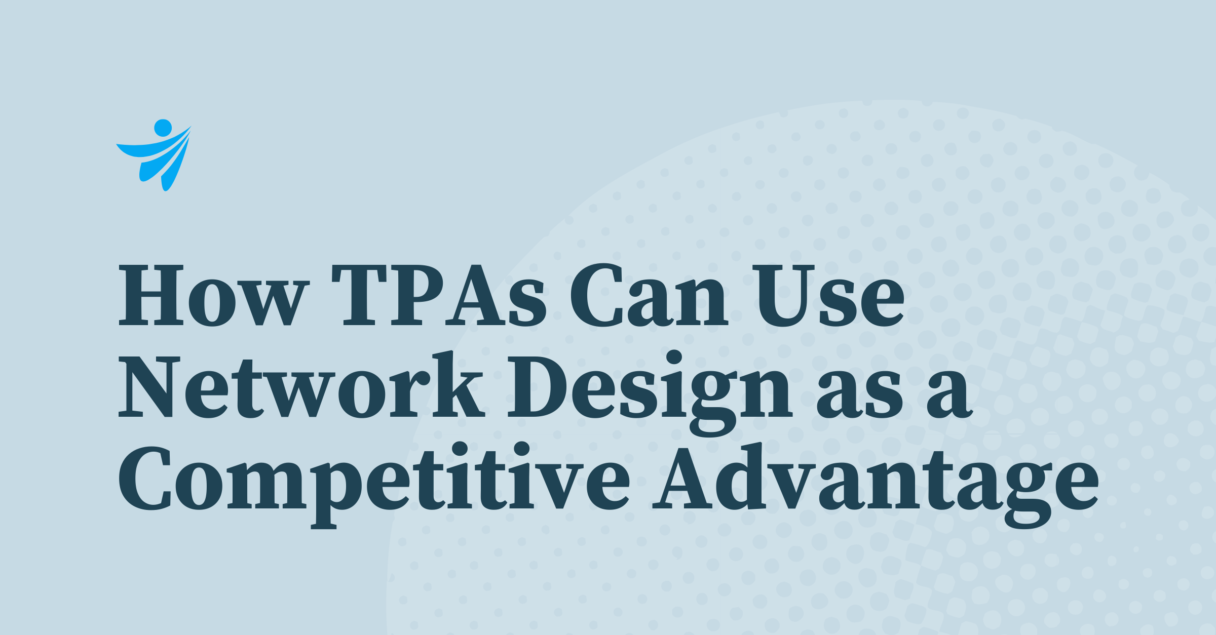Thumbnail for How TPAs Can Use Network Design as a Competitive Advantage