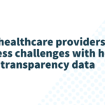 How healthcare providers can address challenges with hospital price transparency data