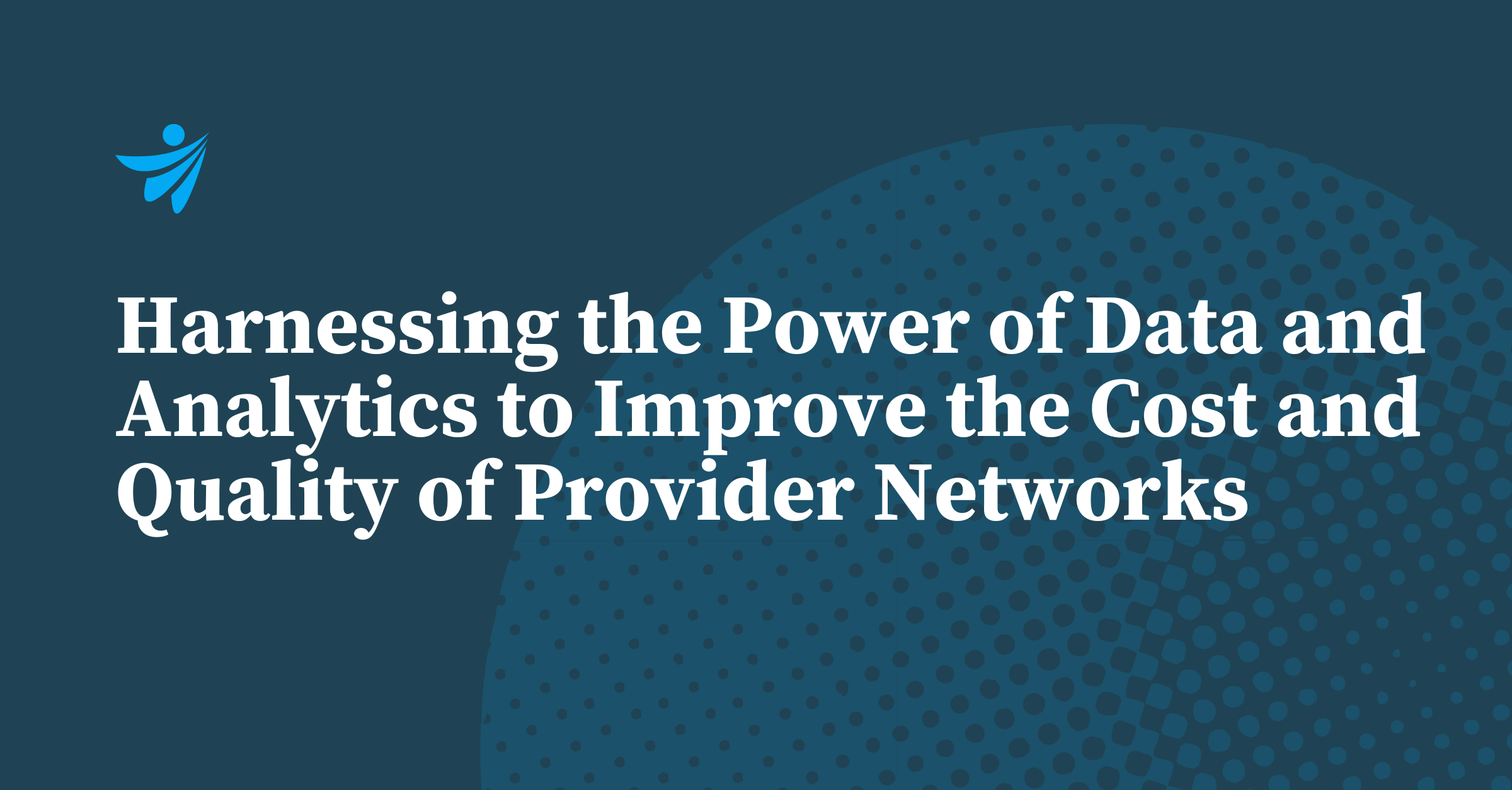 Thumbnail for Harnessing the Power of Data and Analytics to Improve the Cost and Quality of Provider Networks