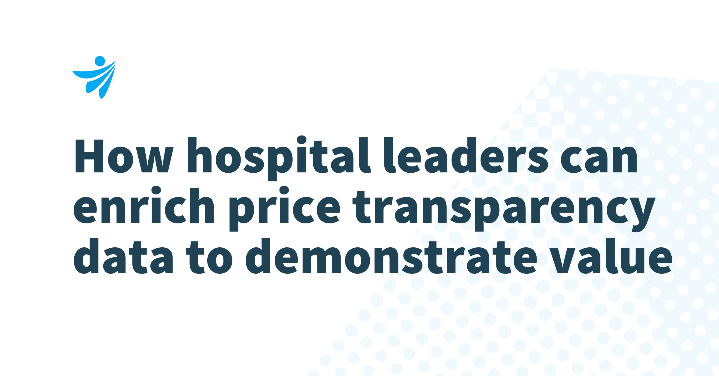 Thumbnail for How hospital leaders can enrich price transparency data to demonstrate value