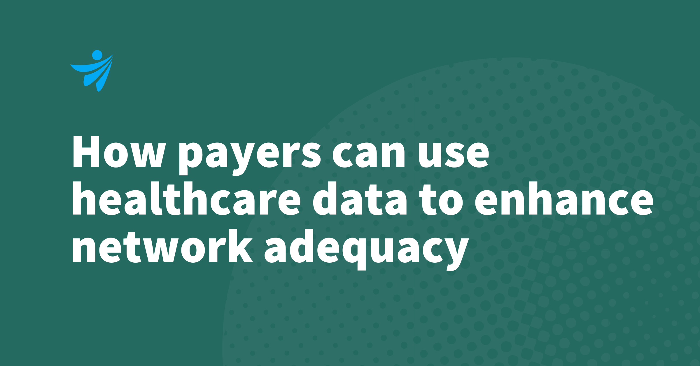 Thumbnail for How payers can use healthcare data to enhance network adequacy