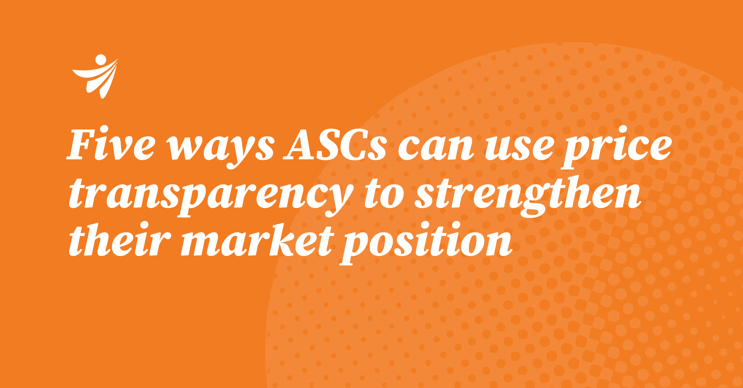 Thumbnail for Five Ways ASCs Can Use Price Transparency to Strengthen Their Market Position