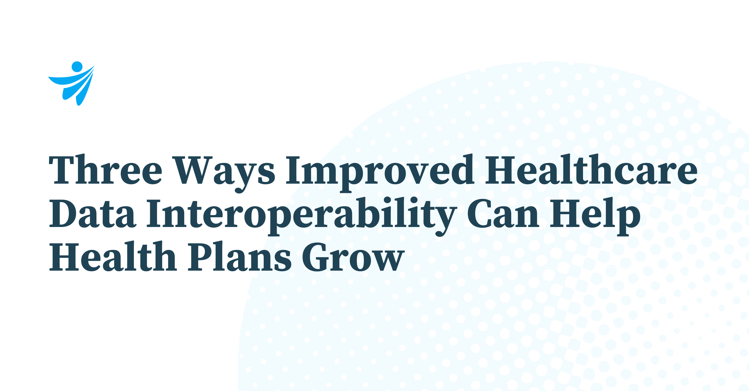 Thumbnail for Three Ways Improved Healthcare Data Interoperability Can Help Health Plans Grow
