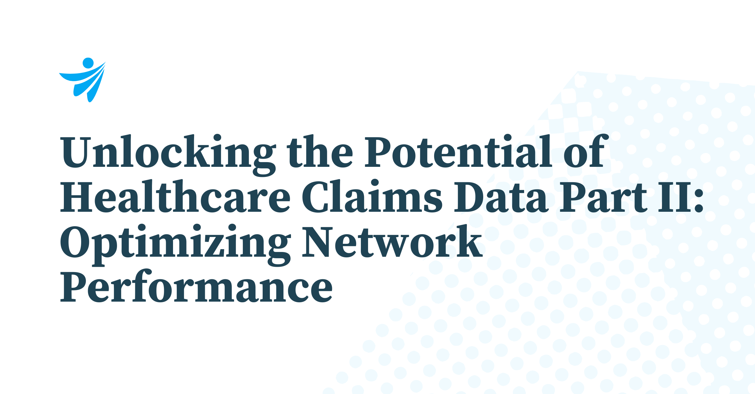 Thumbnail for Unlocking the Potential of Healthcare Claims Data Part II: Optimizing Network Performance