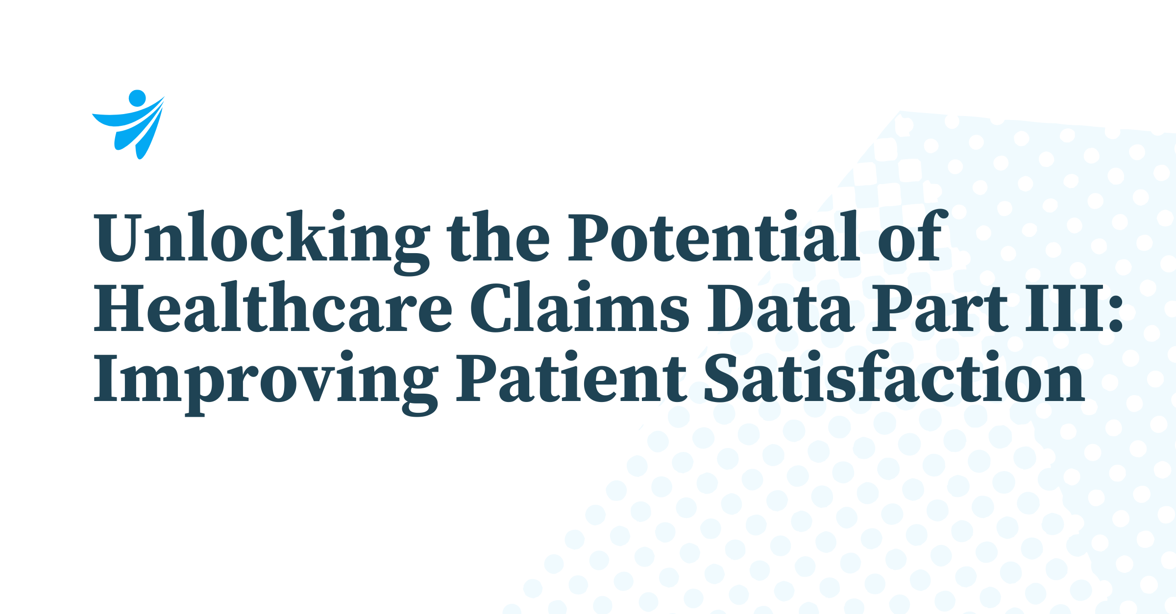Thumbnail for Unlocking the Potential of Healthcare Claims Data Part III: Improving Patient Satisfaction  
