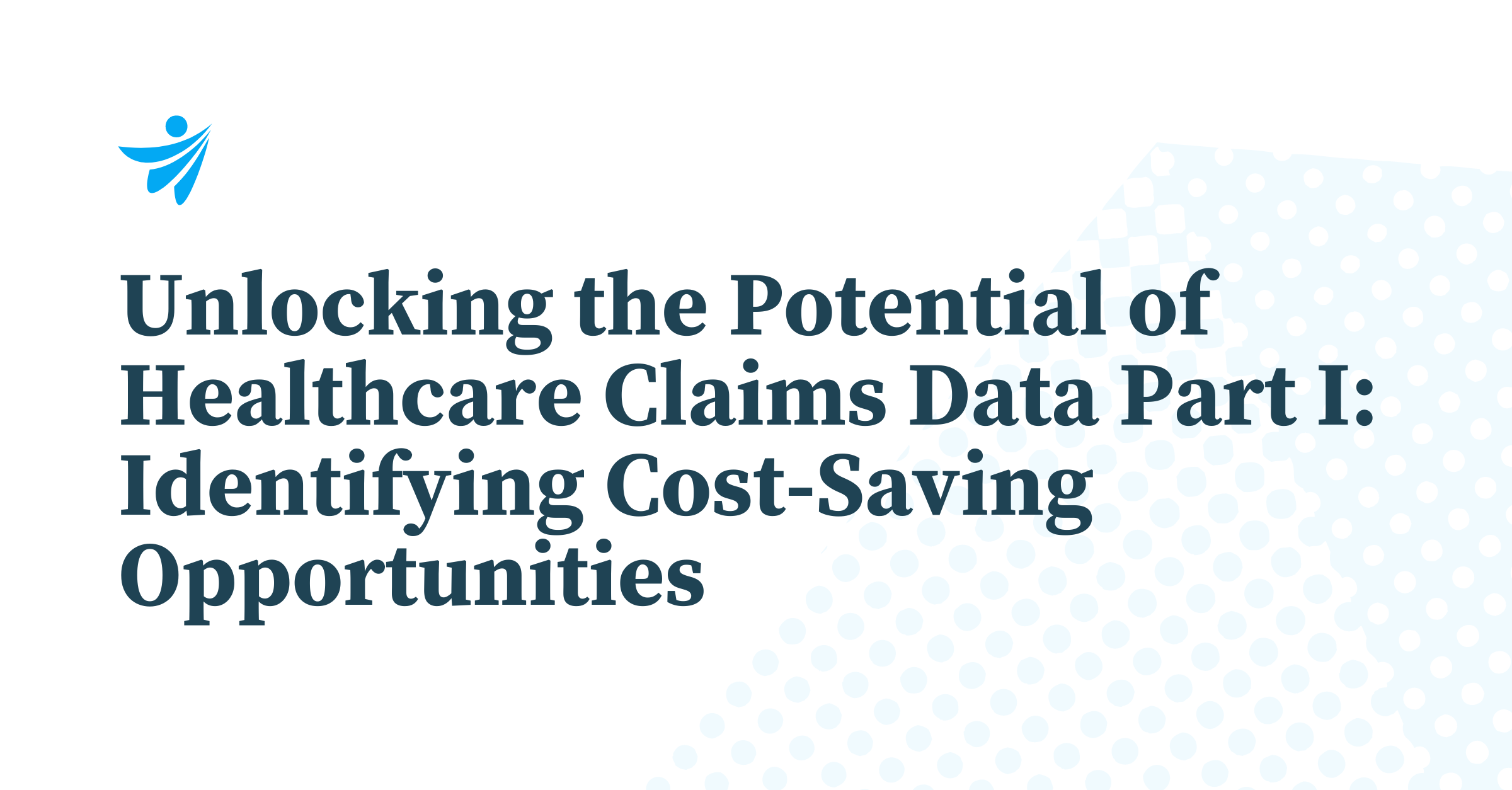 Thumbnail for Unlocking the Potential of Healthcare Claims Data Part I: Identifying Cost-Saving Opportunities 
