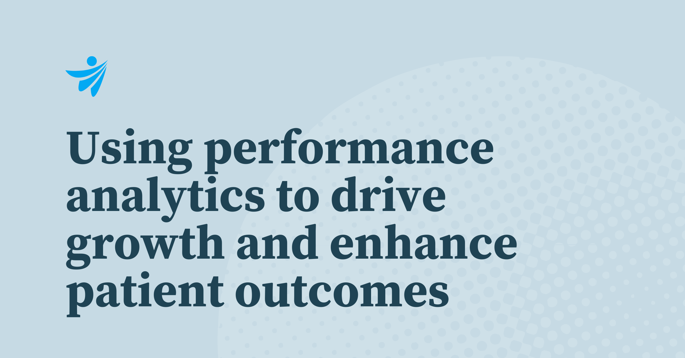 Thumbnail for Using performance analytics to drive growth and enhance patient outcomes 