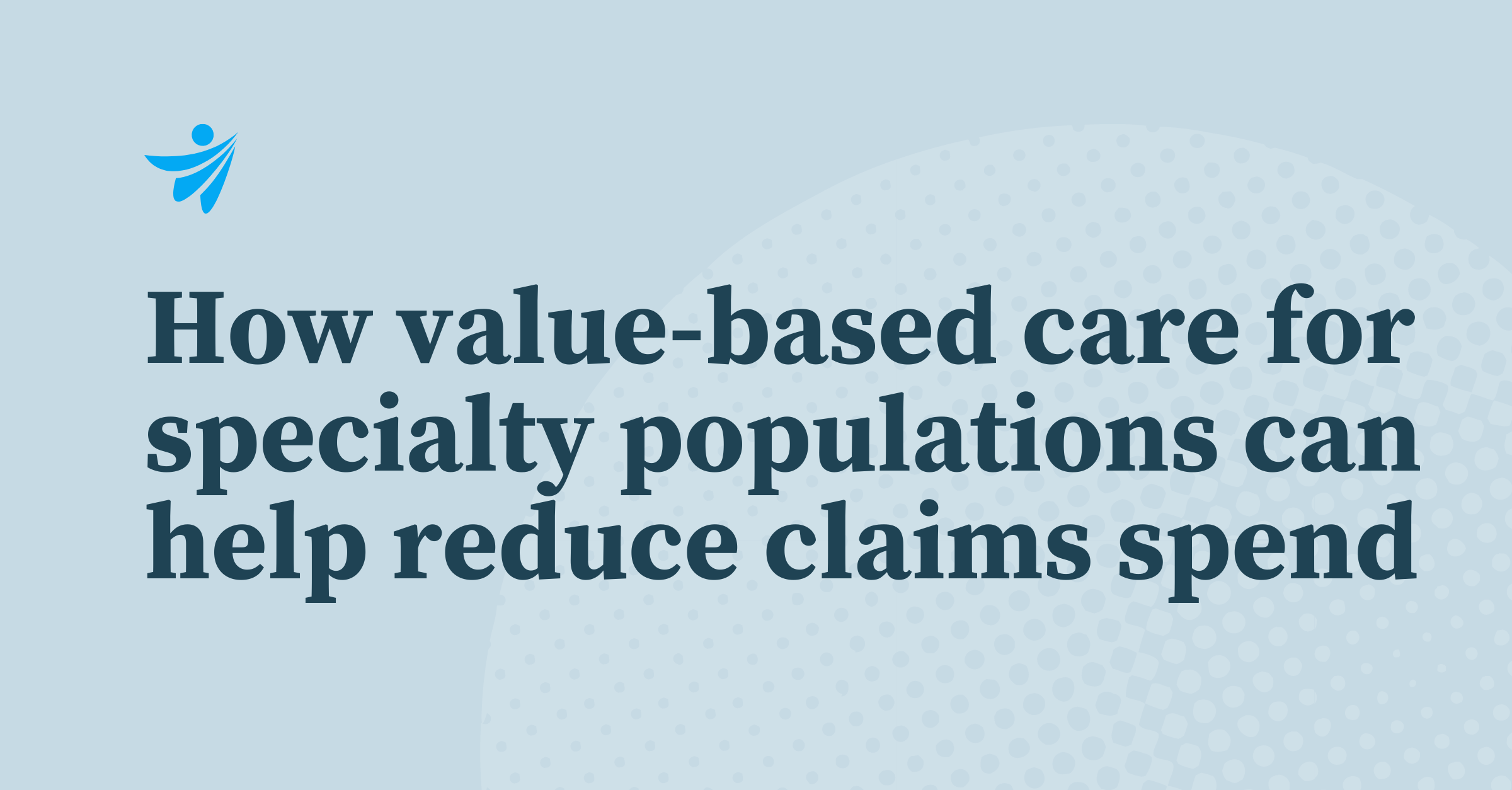 Thumbnail for How value-based care for specialty populations can help reduce claims spend 